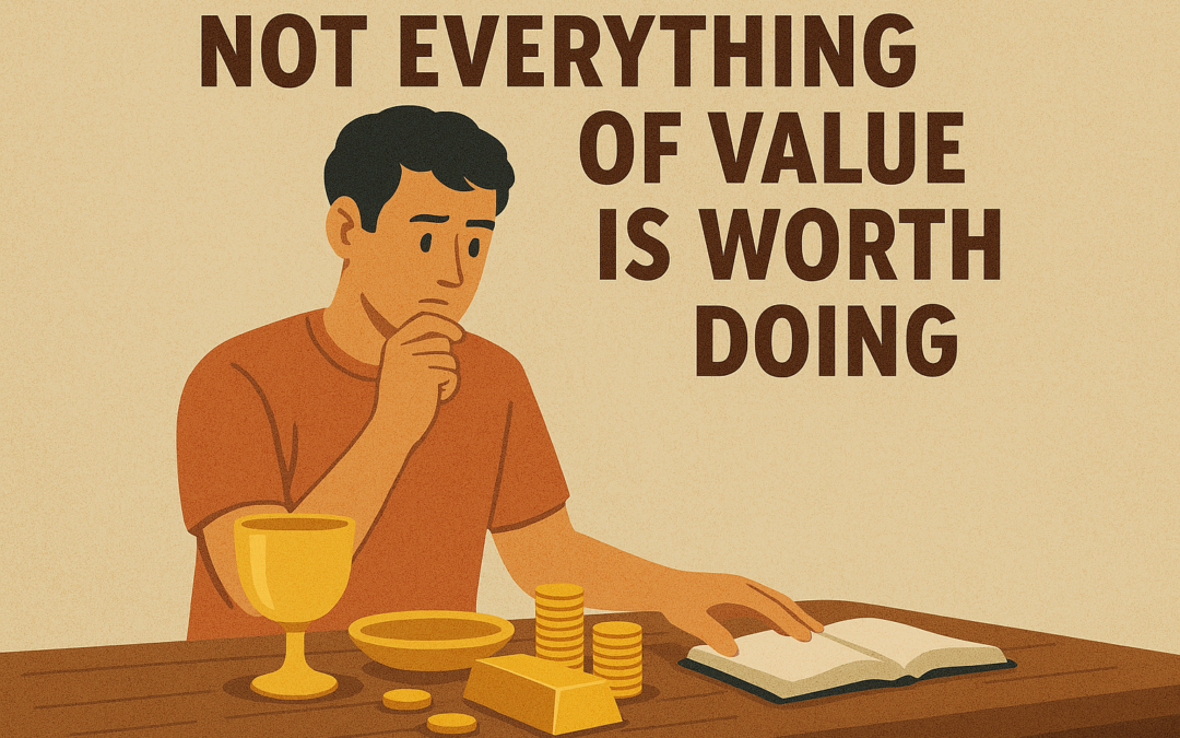 Not Everything of Value is Worth Doing